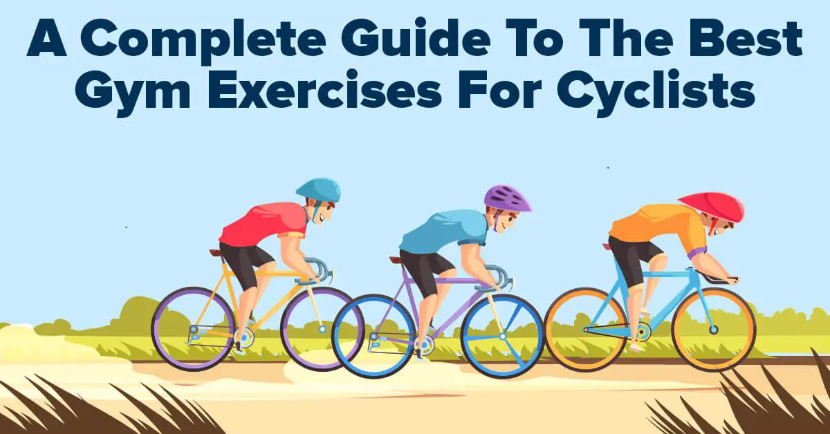 A Complete Guide To The Best Gym Exercises For Cyclists